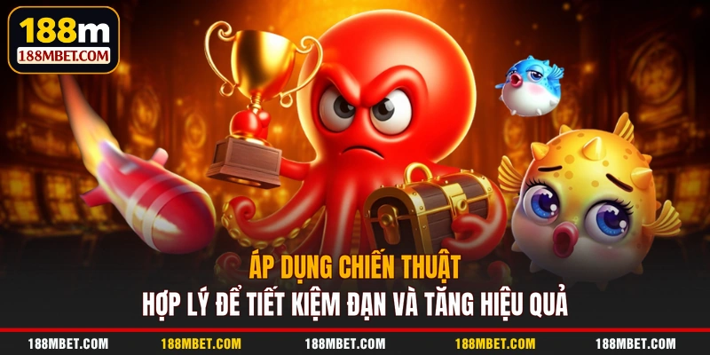 Áp dụng chiến thuật hợp lý để tiết kiệm đạn và tăng hiệu quả