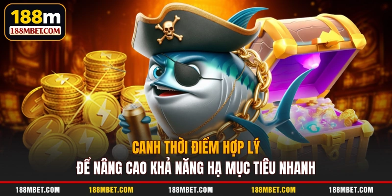 Canh thời điểm hợp lý để nâng cao khả năng hạ mục tiêu nhanh