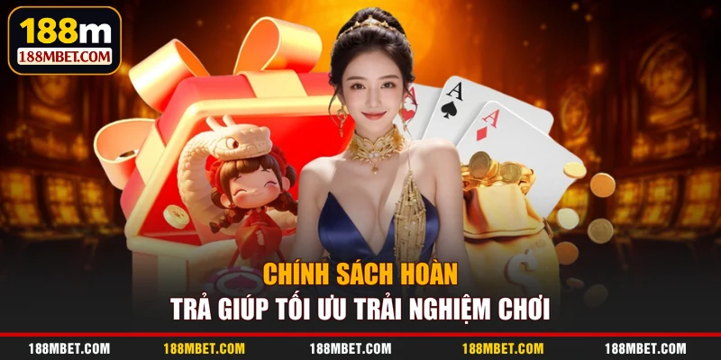 Chính sách hoàn trả giúp tối ưu trải nghiệm chơi