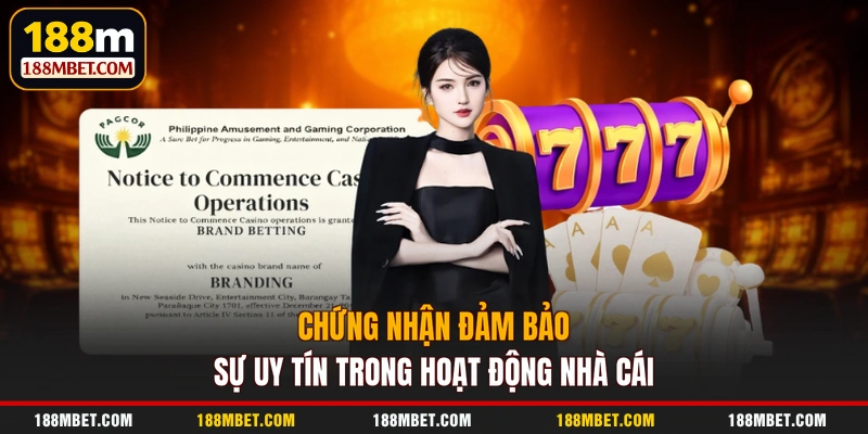 Chứng nhận đảm bảo sự uy tín trong hoạt động nhà cái