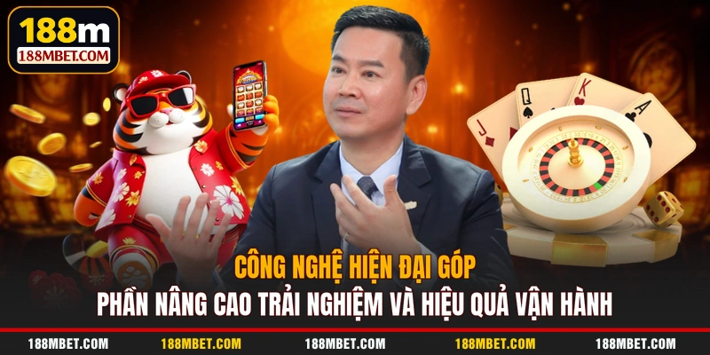 Công nghệ hiện đại góp phần nâng cao trải nghiệm và hiệu quả vận hành