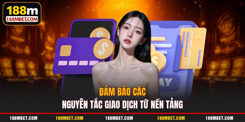 Đảm bảo các nguyên tắc giao dịch từ nền tảng
