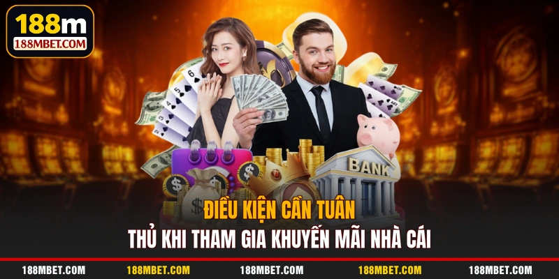Điều kiện cần tuân thủ khi tham gia khuyến mãi nhà cái