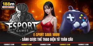 E-Sport Saba 188M – Sảnh Cược Thể Thao Điện Tử Toàn Cầu