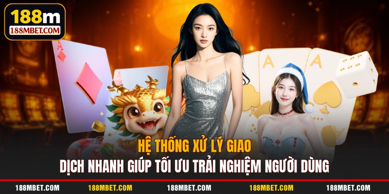 Hệ thống xử lý giao dịch nhanh giúp tối ưu trải nghiệm người dùng