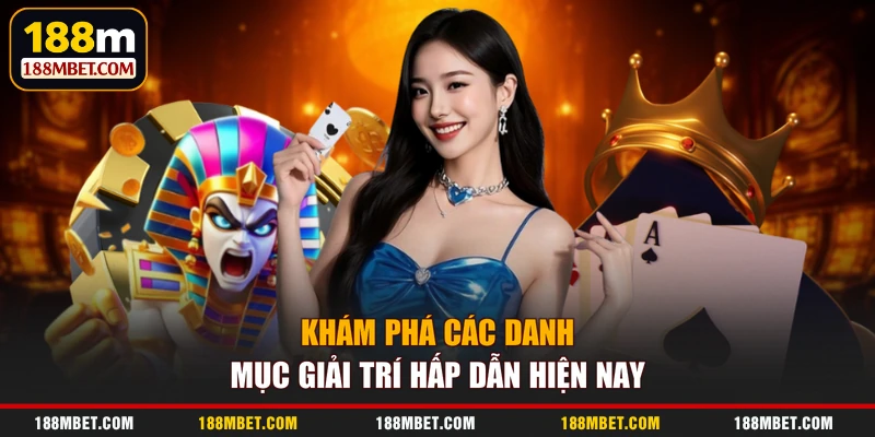Khám phá các danh mục giải trí hấp dẫn hiện nay
