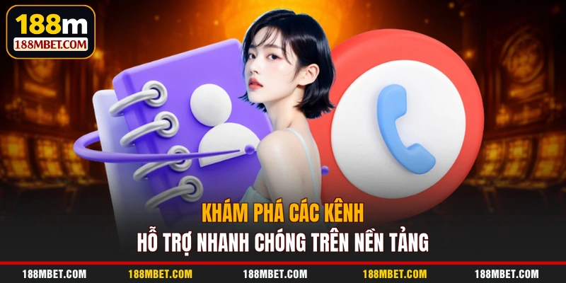 Khám phá các kênh hỗ trợ nhanh chóng trên nền tảng