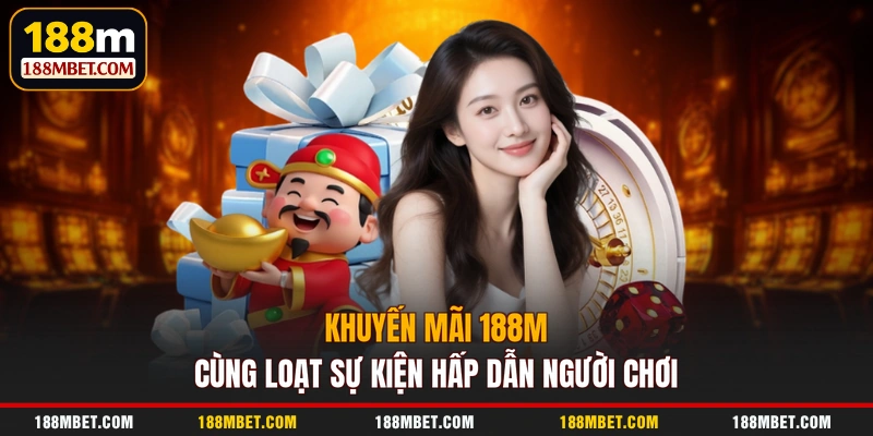 Khuyến mãi 188M cùng loạt sự kiện hấp dẫn người chơi