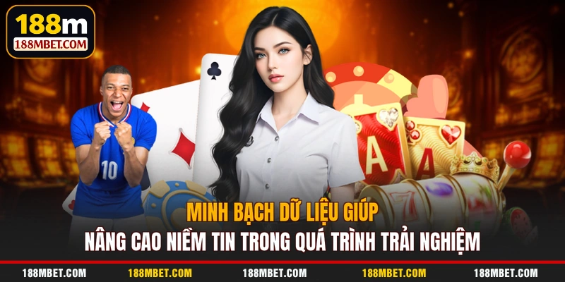 Minh bạch dữ liệu giúp nâng cao niềm tin trong quá trình trải nghiệm