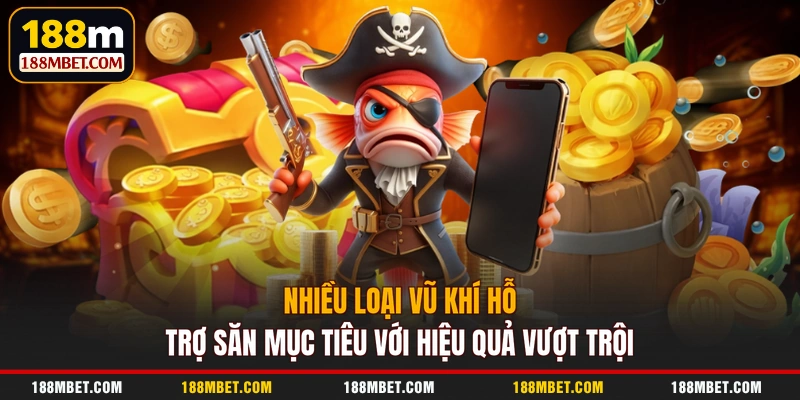 Nhiều loại vũ khí hỗ trợ săn mục tiêu với hiệu quả vượt trội