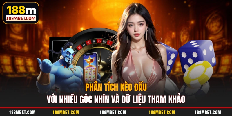 Phân tích kèo đấu với nhiều góc nhìn và dữ liệu tham khảo