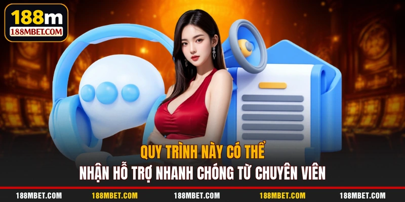Quy trình này có thể nhận hỗ trợ nhanh chóng từ chuyên viên