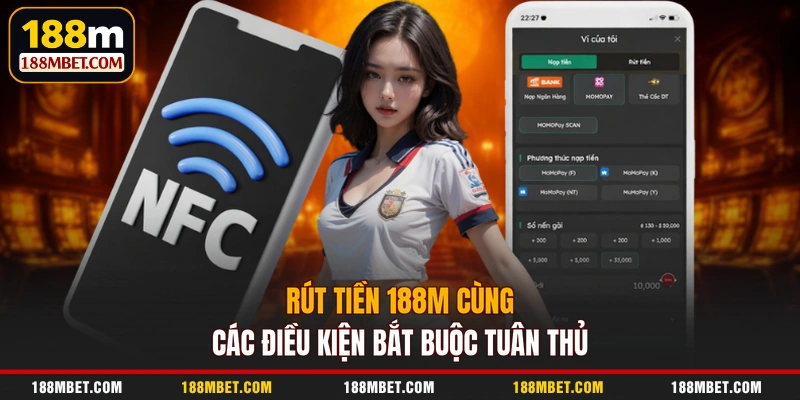 Rút tiền 188M cùng các điều kiện bắt buộc tuân thủ