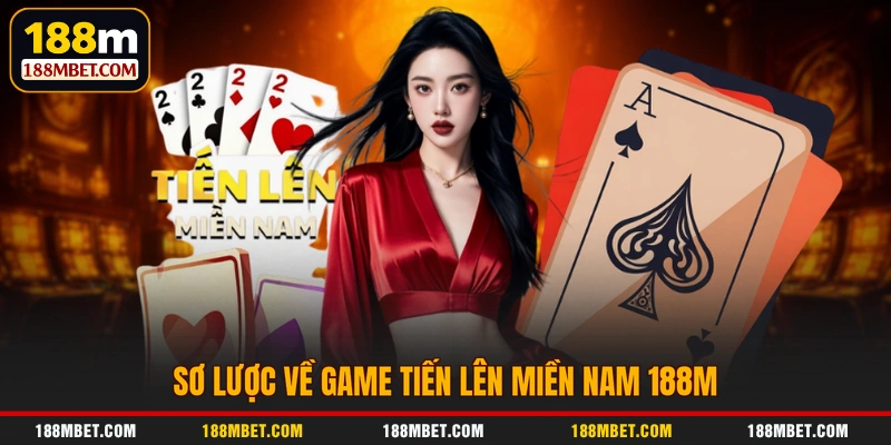 Sơ lược về game tiến lên miền Nam 188M