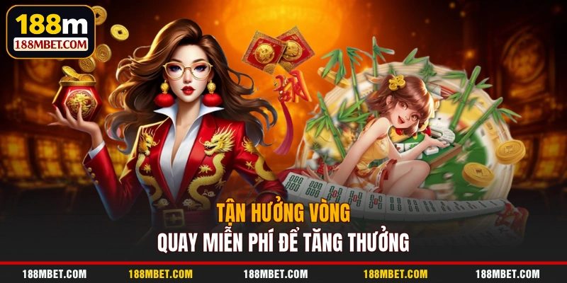 Tận hưởng vòng quay miễn phí để tăng thưởng