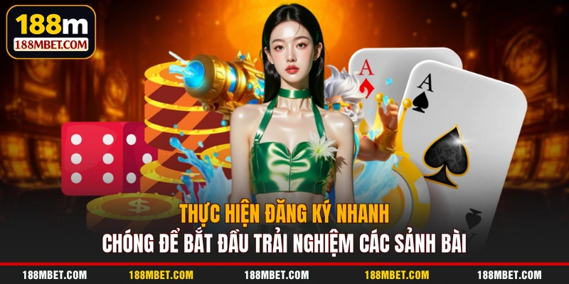 Thực hiện đăng ký nhanh chóng để bắt đầu trải nghiệm các sảnh bài