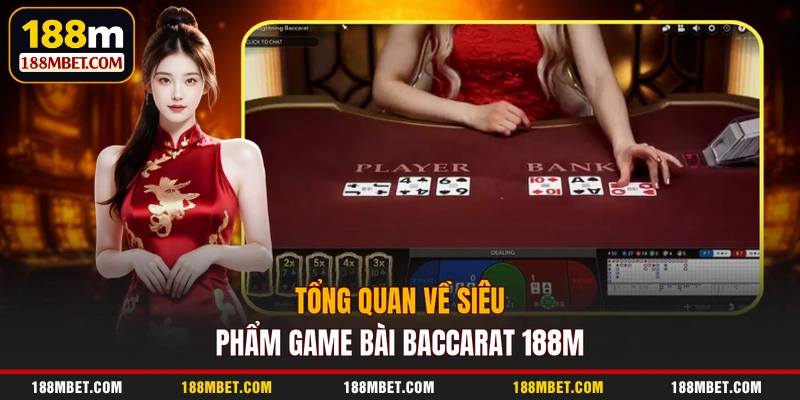 Tổng quan về siêu phẩm game bài Baccarat 188M