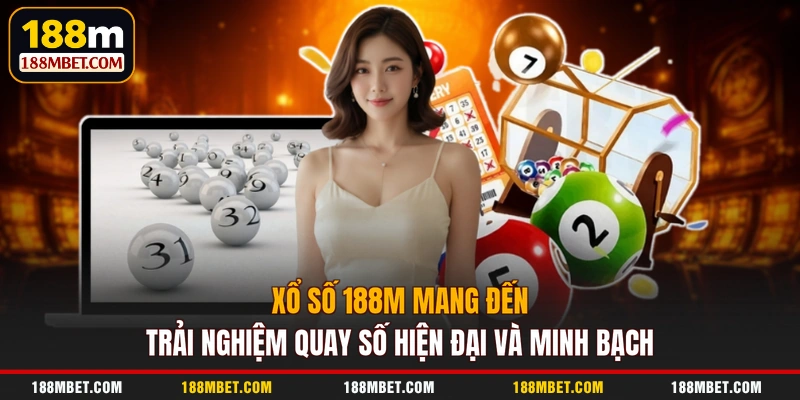 Xổ số 188M mang đến trải nghiệm quay số hiện đại và minh bạch